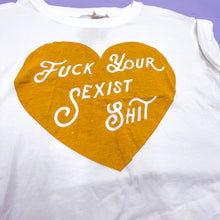 Load image into Gallery viewer, F*ck your Sexist Shit Feminist Organic Cotton T-shirt
