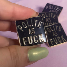Load image into Gallery viewer, Polite as f*ck sassy snarky enamel pin - ScreenGirl Merch

