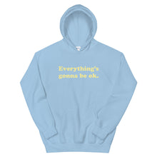 Load image into Gallery viewer, Everything&#39;s Gonna be Ok Hoodie
